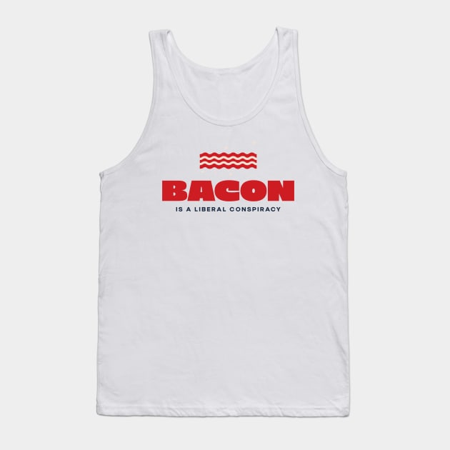 Bacon is a Liberal Conspiracy Tank Top by lifecandy